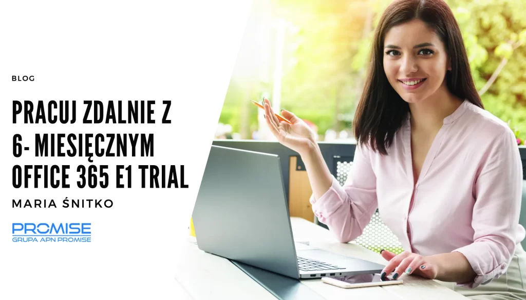 Pracuj zdalnie z 6-miesięczną darmową wersją Office 365 E1