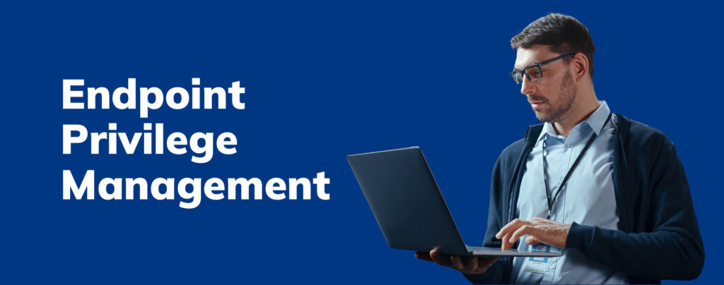 Endpoint Privilege Management