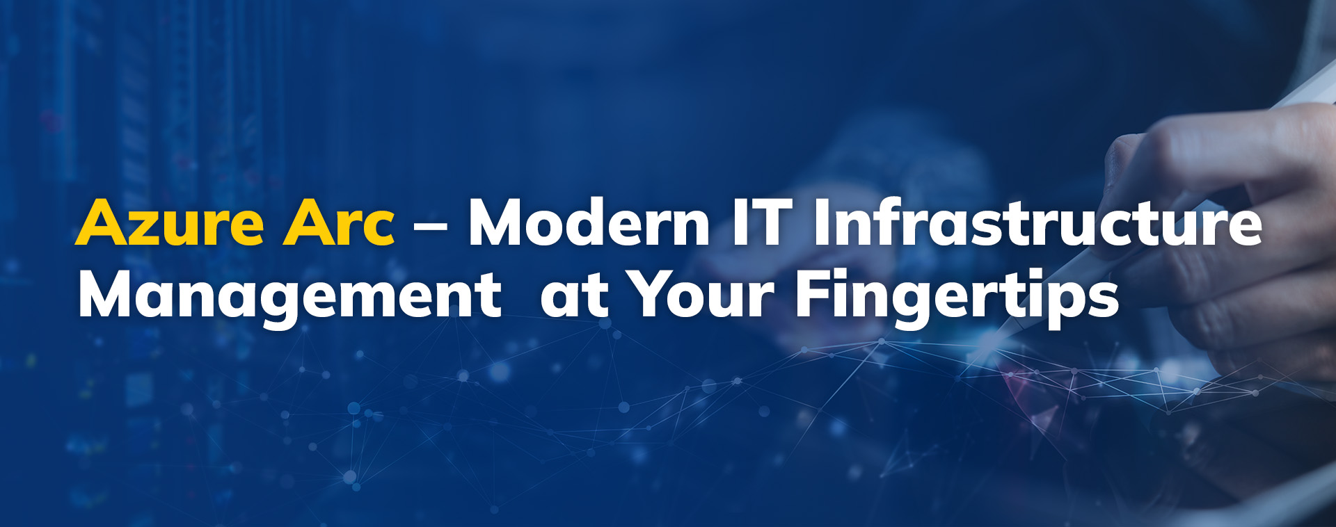 Azure Arc – Modern IT Infrastructure Management at Your Fingertips ...